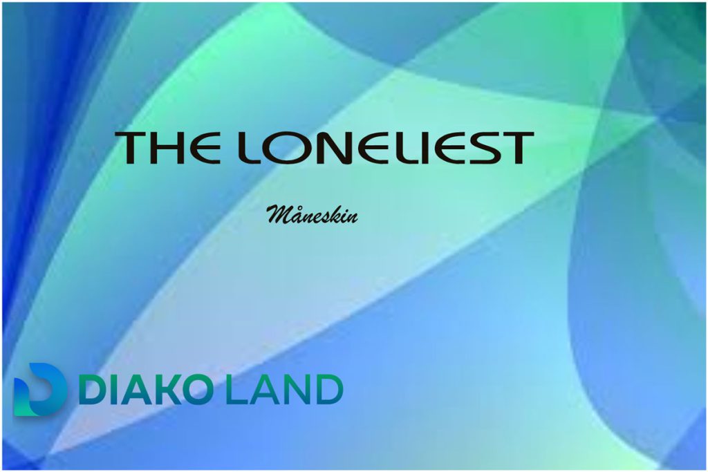 متن و ترجمه آهنگ THE LONELIEST از Måneskin