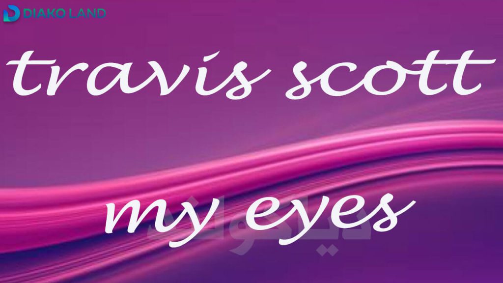 متن و ترجمه اهنگ my eyes از travis scott