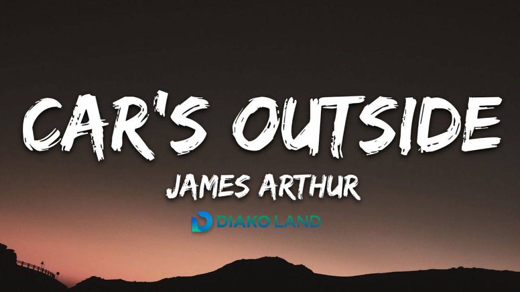 متن و ترجمه اهنگ Car’s Outside ازJames Arthur