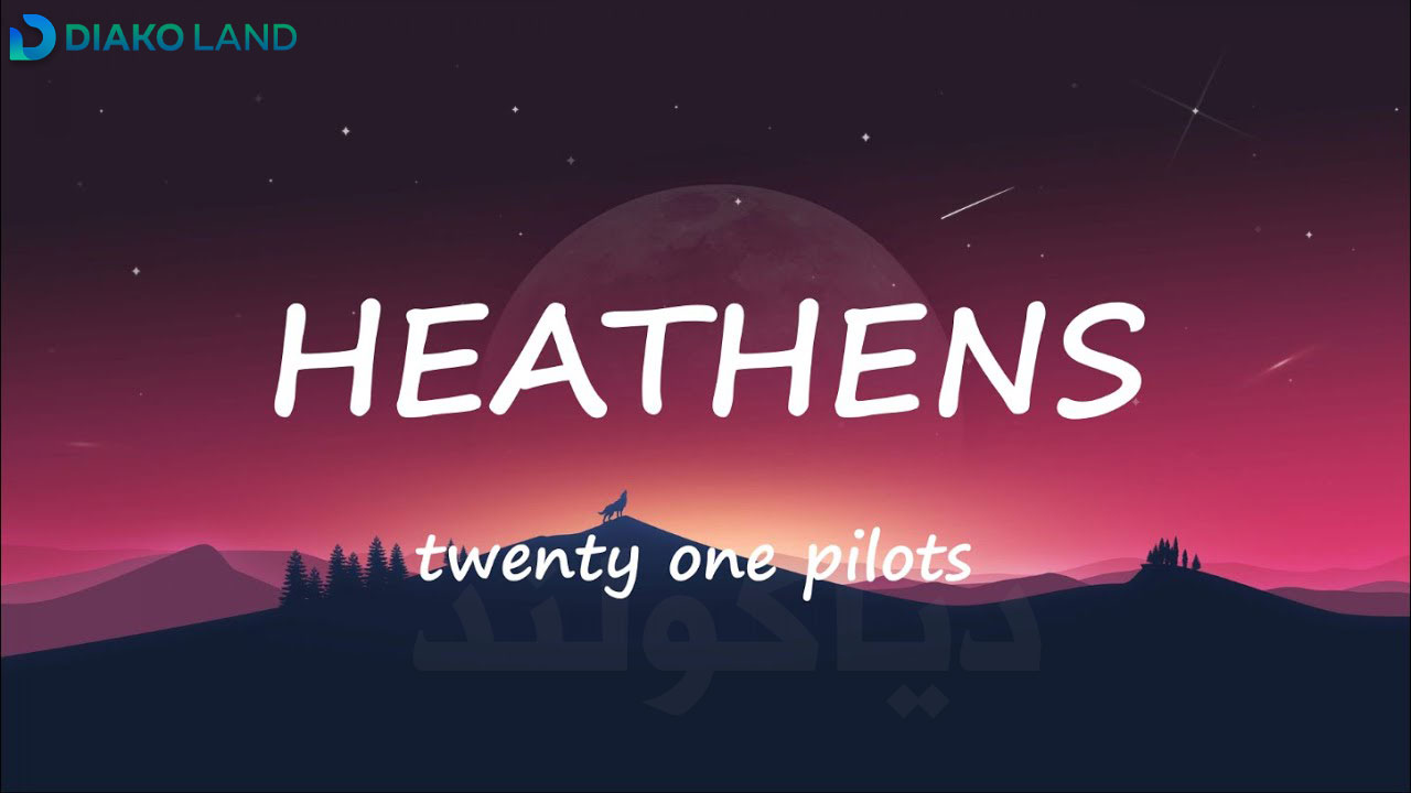 متن و ترجمه اهنگ Heathens از Twenty one pilots 