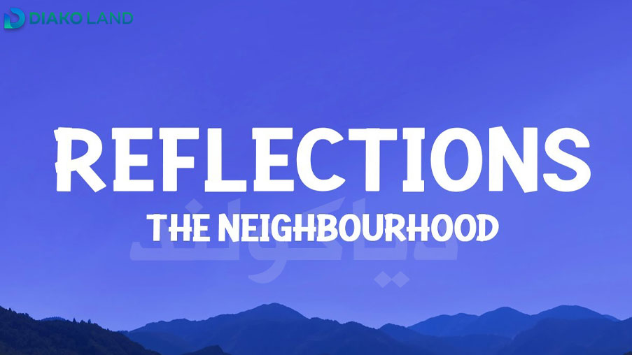 متن و ترجمه آهنگ Reflections از The Neighbourhood