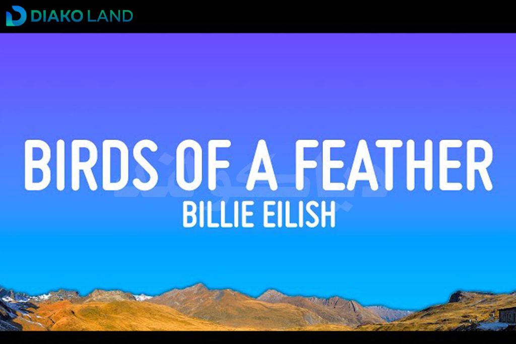 متن و ترجمه آهنگ BIRDS OF A FEATHER از Billie Eilish