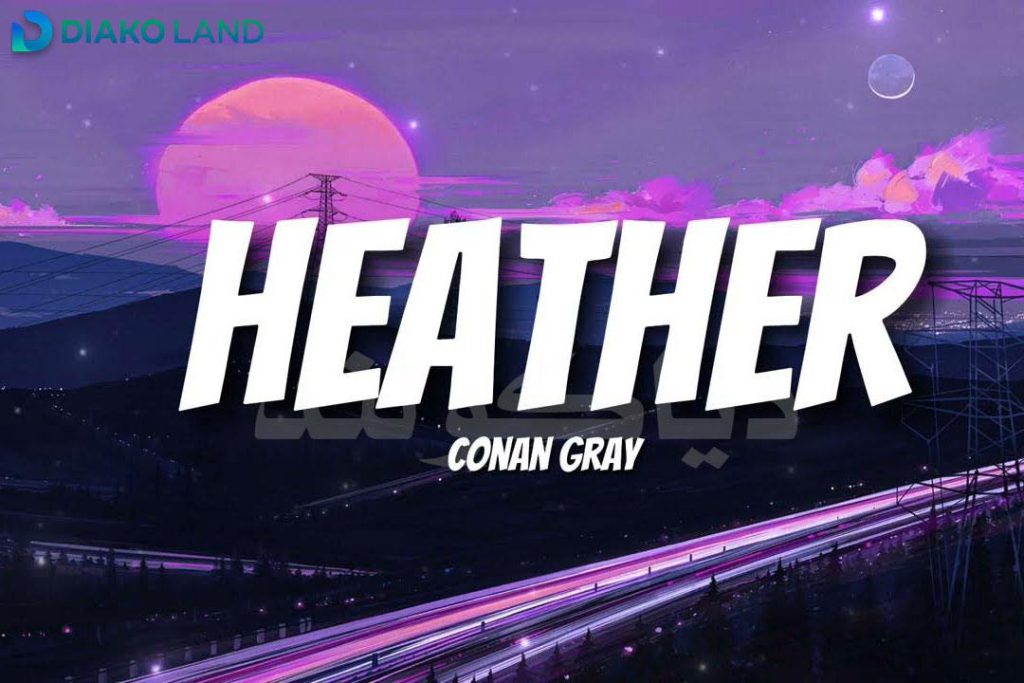 متن و ترجمه آهنگ Heather از Conan Gray