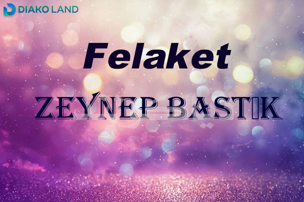 متن و ترجمه آهنگ Felaket از Zeynep Bastık