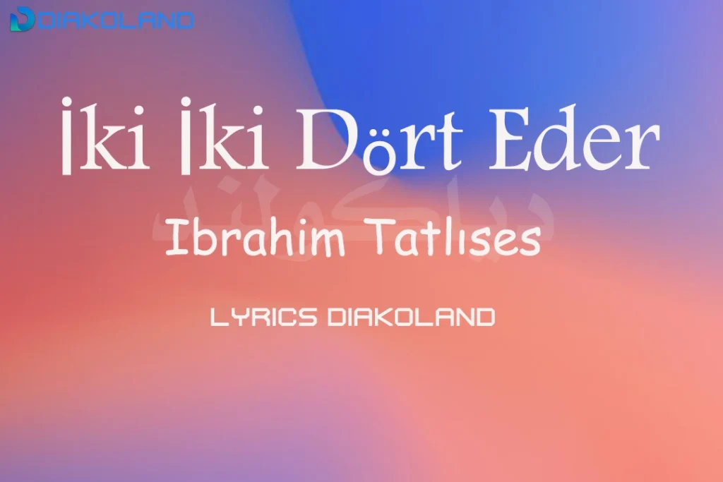 متن و ترجمه آهنگ İki İki Dört Eder از İbrahim Tatlıses