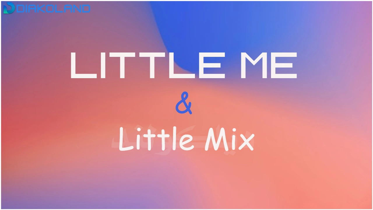 متن و ترجمه آهنگ Little Me از Little Mix