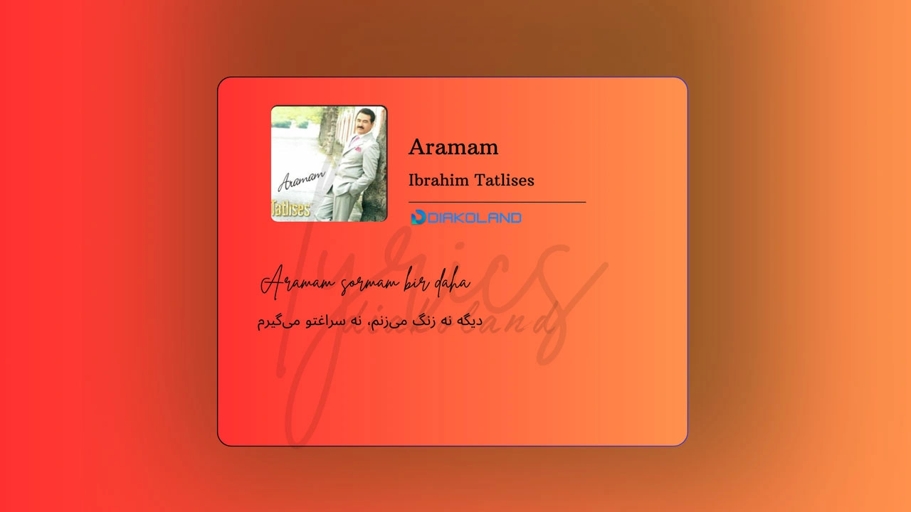 متن و ترجمه آهنگ Aramam از Ibrahim Tatlises