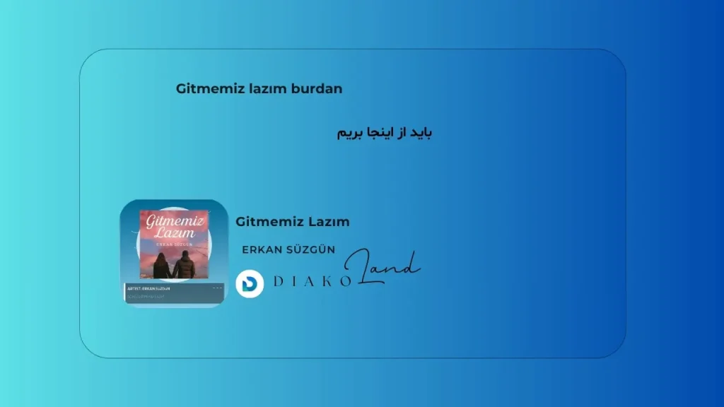 متن و ترجمه آهنگ Gitmemiz Lazım از Erkan Süzgün