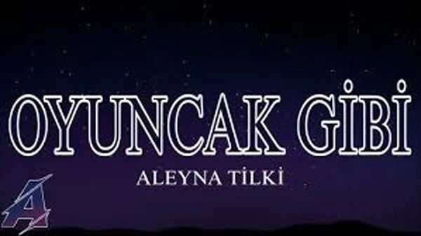 متن و ترجمه آهنگ Oyuncak Gibi از Aleyna Tilki