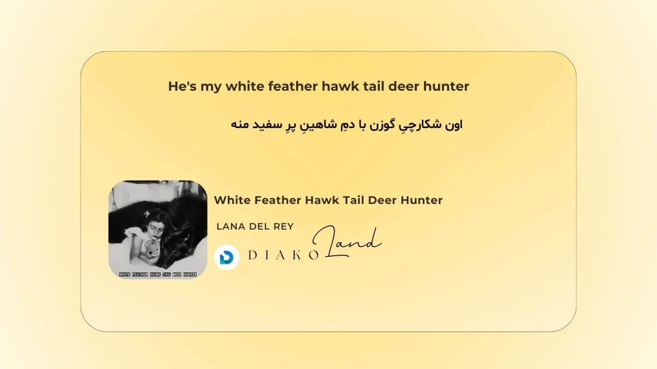 متن و ترجمه آهنگ White Feather Hawk Tail Deer Hunter از Lana Del Rey